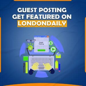 We Will Provide Guest Post On londondaily.news - London Daily