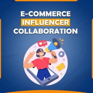We Build Powerful E-commerce Influencer Collaboration for Your Brand