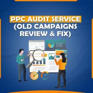 We Offer a Complete PPC Audit Service (Old Campaigns Review & Fix)